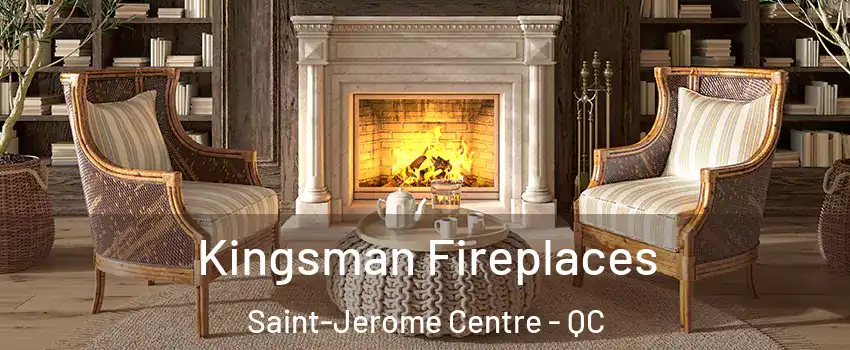  Kingsman Fireplaces Saint-Jerome Centre - QC