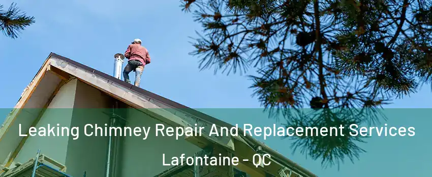  Leaking Chimney Repair And Replacement Services Lafontaine - QC