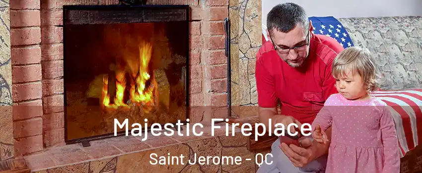  Majestic Fireplace Saint Jerome - QC