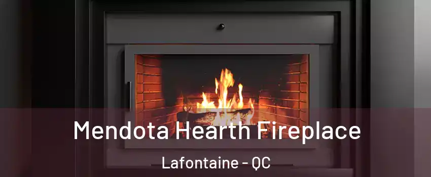 Mendota Hearth Fireplace Lafontaine - QC