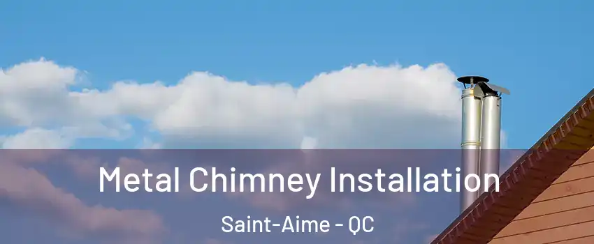  Metal Chimney Installation Saint-Aime - QC