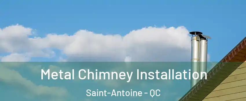  Metal Chimney Installation Saint-Antoine - QC