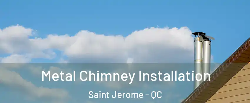  Metal Chimney Installation Saint Jerome - QC