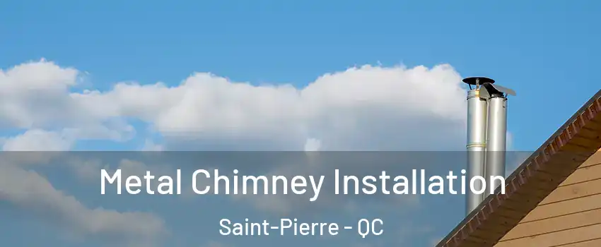  Metal Chimney Installation Saint-Pierre - QC