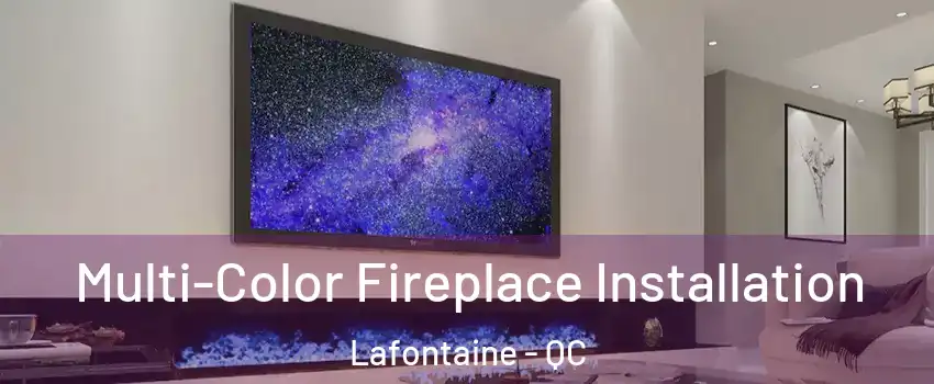  Multi-Color Fireplace Installation Lafontaine - QC