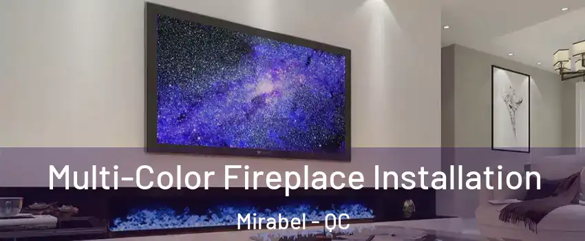  Multi-Color Fireplace Installation Mirabel - QC