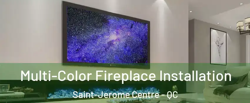  Multi-Color Fireplace Installation Saint-Jerome Centre - QC
