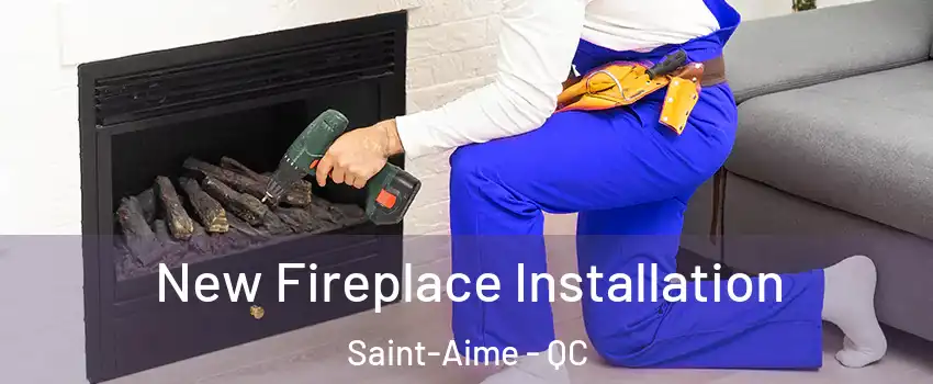 New Fireplace Installation Saint-Aime - QC