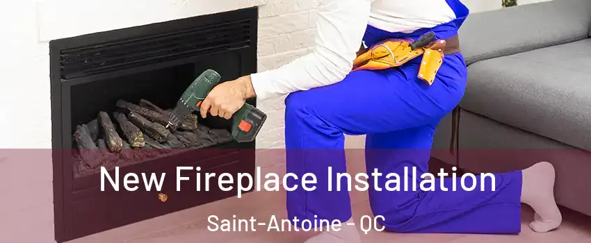 New Fireplace Installation Saint-Antoine - QC