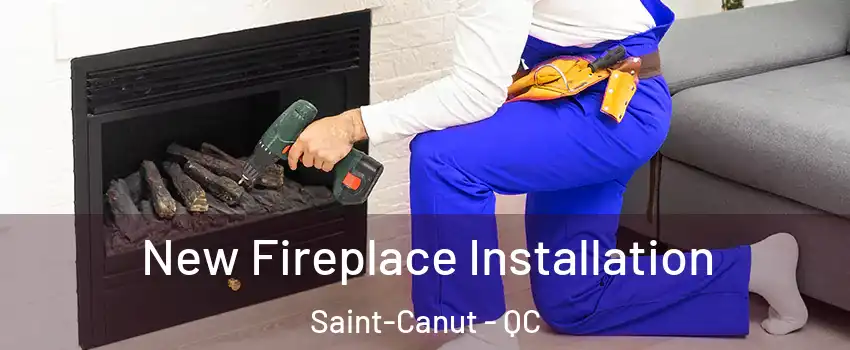 New Fireplace Installation Saint-Canut - QC