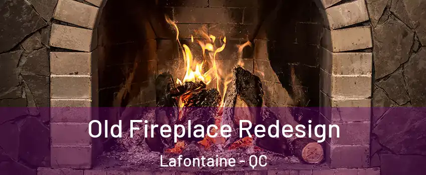  Old Fireplace Redesign Lafontaine - QC