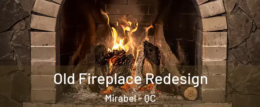  Old Fireplace Redesign Mirabel - QC