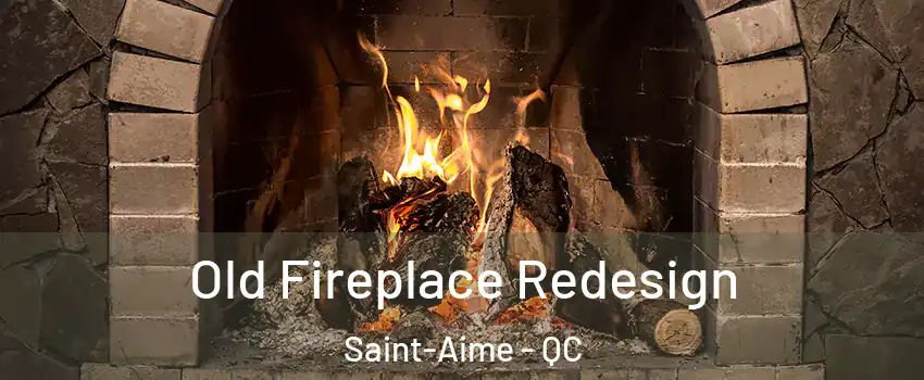  Old Fireplace Redesign Saint-Aime - QC
