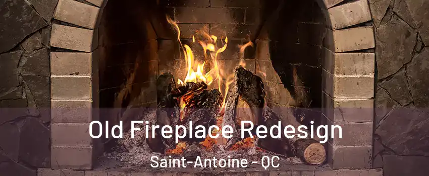  Old Fireplace Redesign Saint-Antoine - QC