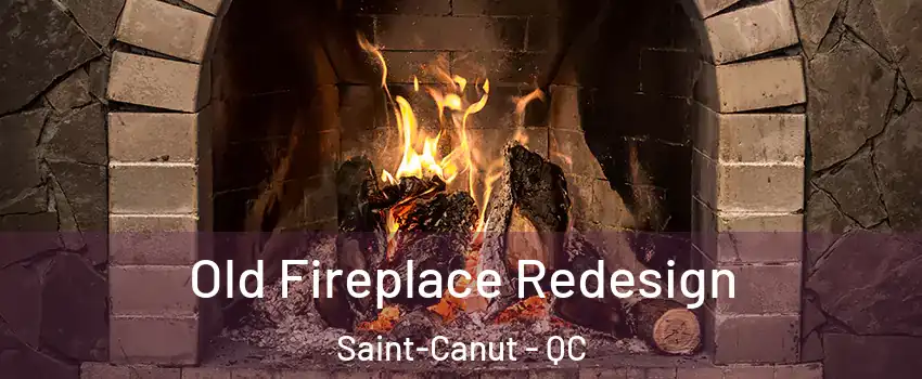  Old Fireplace Redesign Saint-Canut - QC