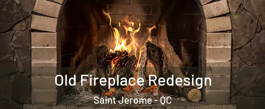  Old Fireplace Redesign Saint Jerome - QC