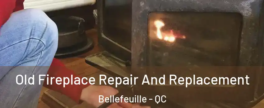  Old Fireplace Repair And Replacement Bellefeuille - QC