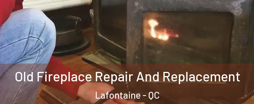  Old Fireplace Repair And Replacement Lafontaine - QC