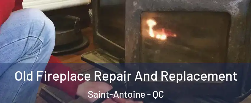  Old Fireplace Repair And Replacement Saint-Antoine - QC