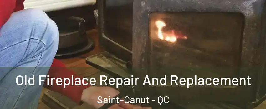  Old Fireplace Repair And Replacement Saint-Canut - QC