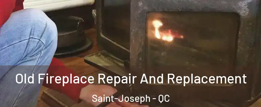  Old Fireplace Repair And Replacement Saint-Joseph - QC