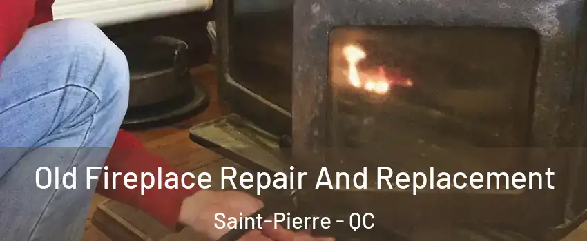  Old Fireplace Repair And Replacement Saint-Pierre - QC