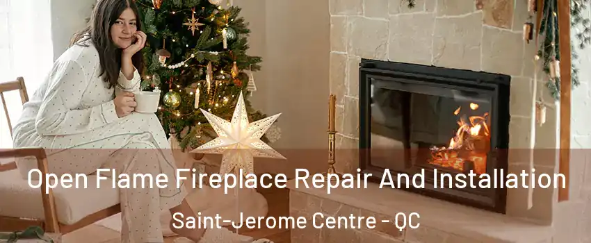  Open Flame Fireplace Repair And Installation Saint-Jerome Centre - QC