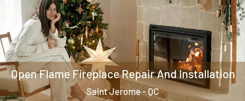  Open Flame Fireplace Repair And Installation Saint Jerome - QC