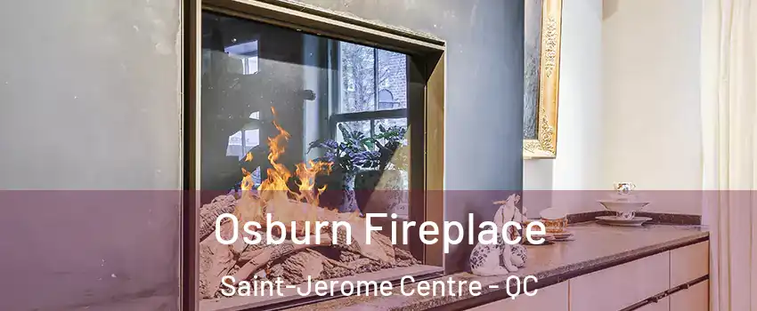  Osburn Fireplace Saint-Jerome Centre - QC