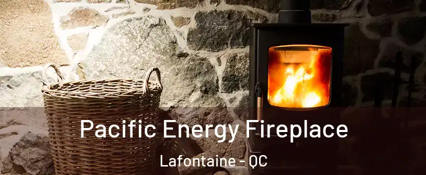  Pacific Energy Fireplace Lafontaine - QC