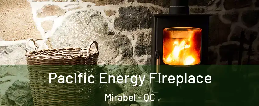  Pacific Energy Fireplace Mirabel - QC