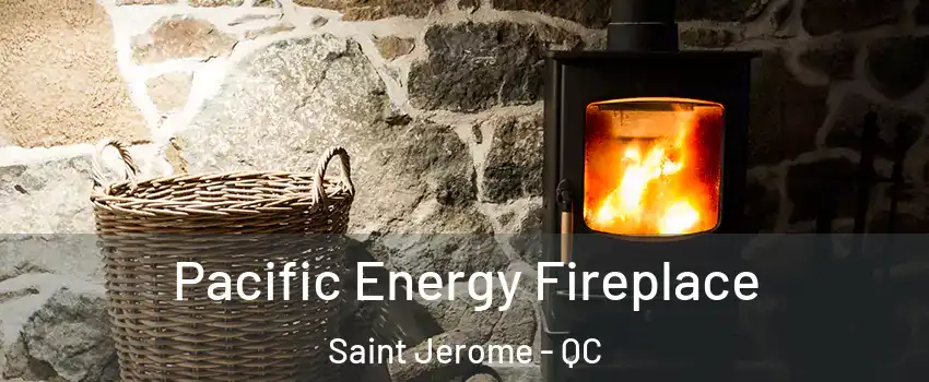  Pacific Energy Fireplace Saint Jerome - QC
