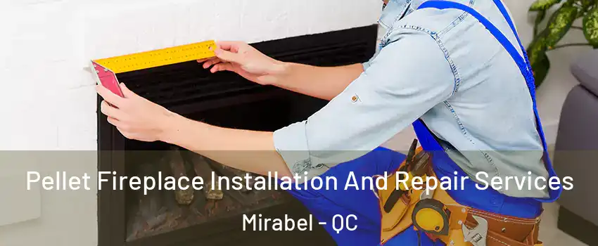  Pellet Fireplace Installation And Repair Services Mirabel - QC