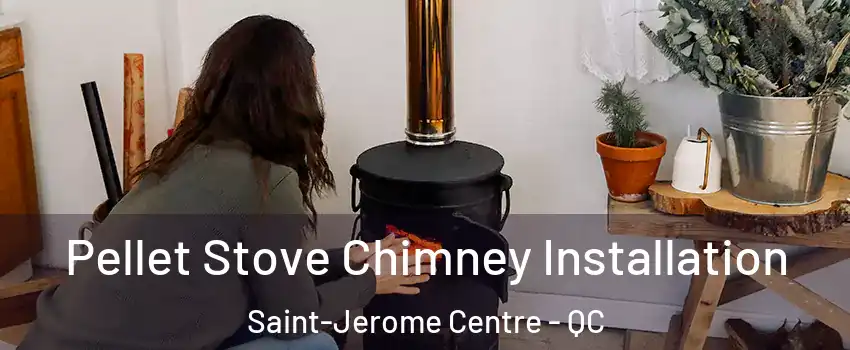  Pellet Stove Chimney Installation Saint-Jerome Centre - QC