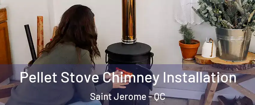  Pellet Stove Chimney Installation Saint Jerome - QC