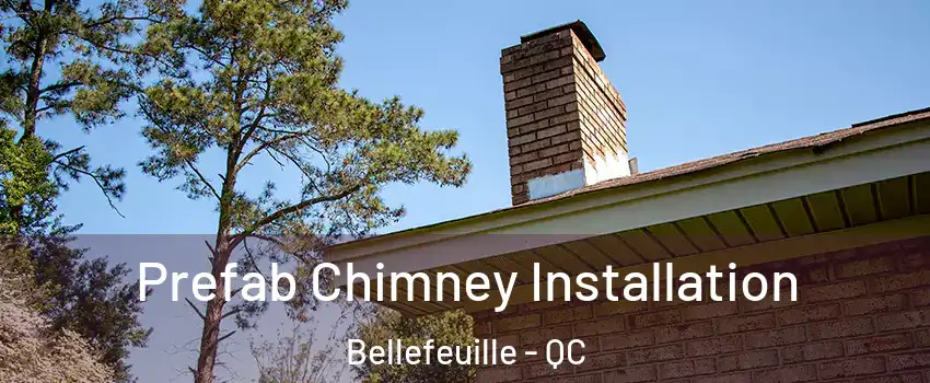  Prefab Chimney Installation Bellefeuille - QC