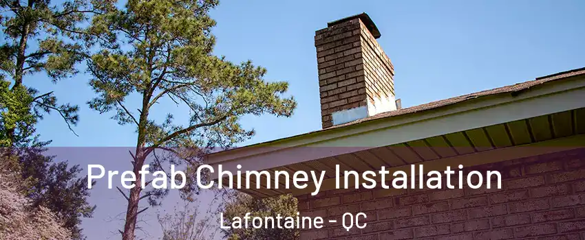  Prefab Chimney Installation Lafontaine - QC