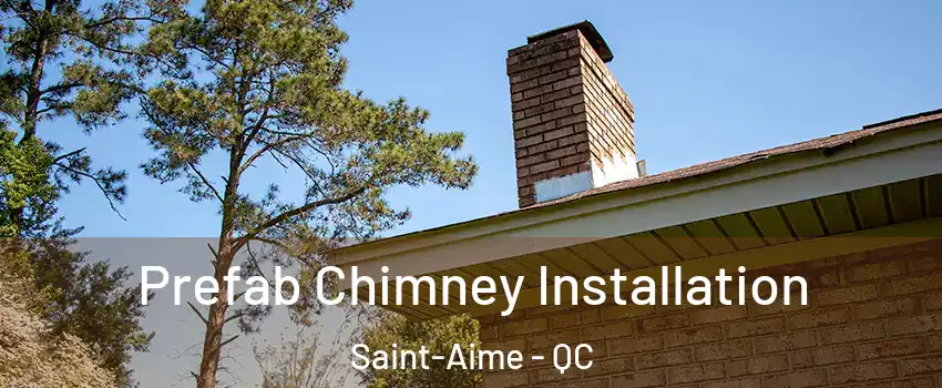  Prefab Chimney Installation Saint-Aime - QC