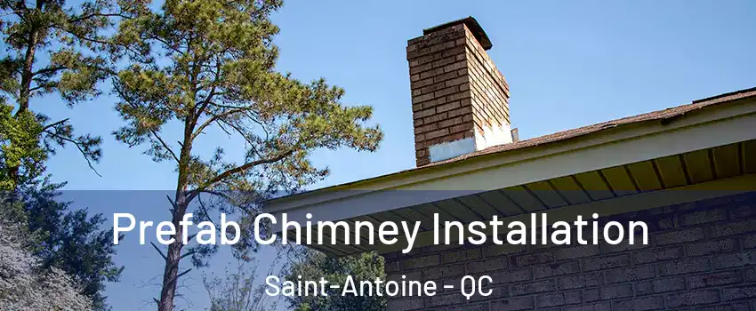  Prefab Chimney Installation Saint-Antoine - QC