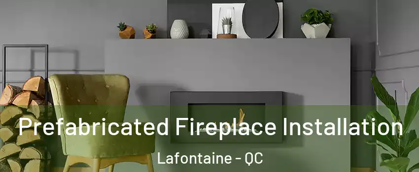  Prefabricated Fireplace Installation Lafontaine - QC