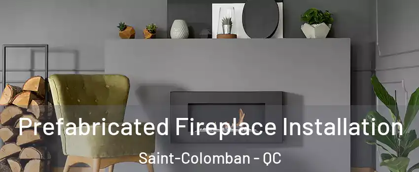  Prefabricated Fireplace Installation Saint-Colomban - QC