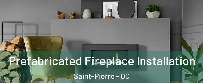  Prefabricated Fireplace Installation Saint-Pierre - QC