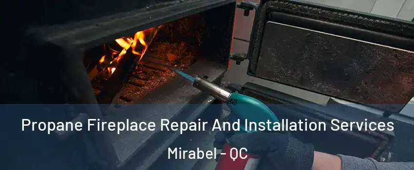 Propane Fireplace Repair And Installation Services Mirabel - QC