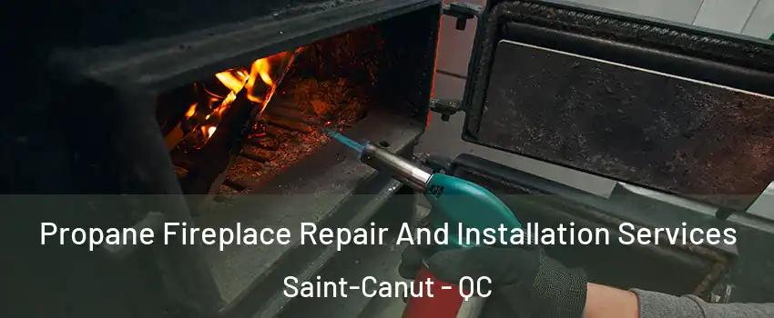 Propane Fireplace Repair And Installation Services Saint-Canut - QC