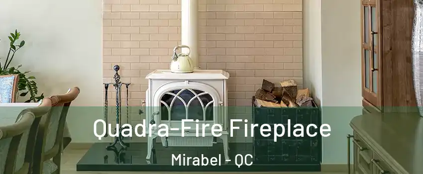  Quadra-Fire Fireplace Mirabel - QC