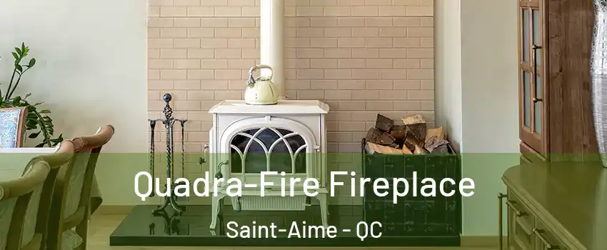  Quadra-Fire Fireplace Saint-Aime - QC