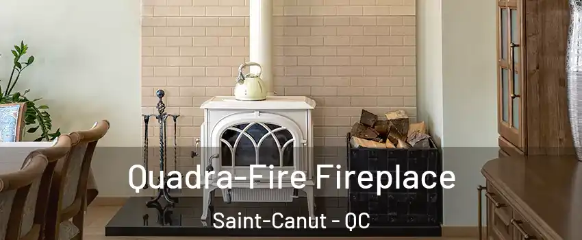  Quadra-Fire Fireplace Saint-Canut - QC