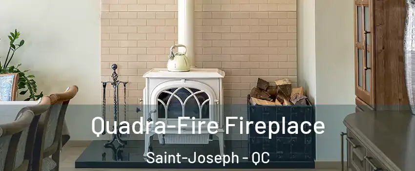  Quadra-Fire Fireplace Saint-Joseph - QC