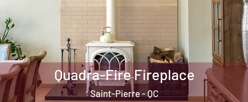  Quadra-Fire Fireplace Saint-Pierre - QC