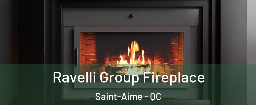 Ravelli Group Fireplace Saint-Aime - QC